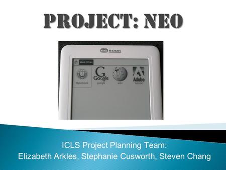 ICLS Project Planning Team: Elizabeth Arkles, Stephanie Cusworth, Steven Chang.