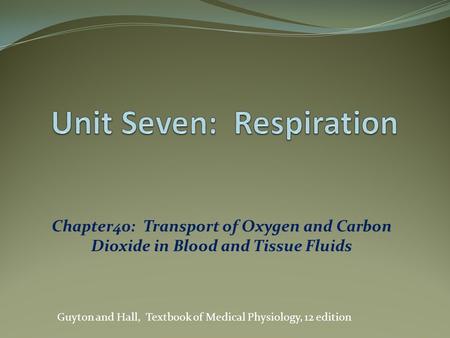 Chapter40: Transport of Oxygen and Carbon Dioxide in Blood and Tissue Fluids Guyton and Hall, Textbook of Medical Physiology, 12 edition.