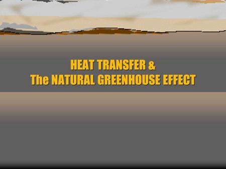 HEAT TRANSFER & The NATURAL GREENHOUSE EFFECT. TRAPPING HEAT  A “ greenhouse ” is any structure that is designed to take in the sun’s energy and trap.