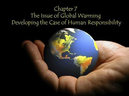 Chapter 7 The Issue of Global Warming Developing the Case of Human Responsibility.