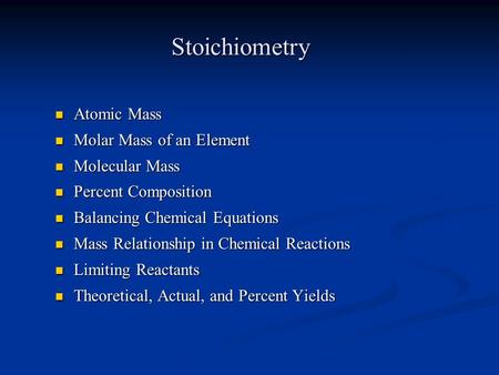 Stoichiometry Atomic Mass Atomic Mass Molar Mass of an Element Molar Mass of an Element Molecular Mass Molecular Mass Percent Composition Percent Composition.