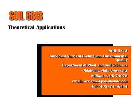 Theoretical Applications SOIL 5813 Soil-Plant Nutrient Cycling and Environmental Quality Department of Plant and Soil Sciences Oklahoma State University.