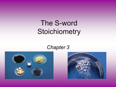 The S-word Stoichiometry Chapter 3. By definition: 1 atom 12 C “weighs” 12 amu On this scale 1 H = 1.008 amu 16 O = 16.00 amu Atomic mass is the mass.