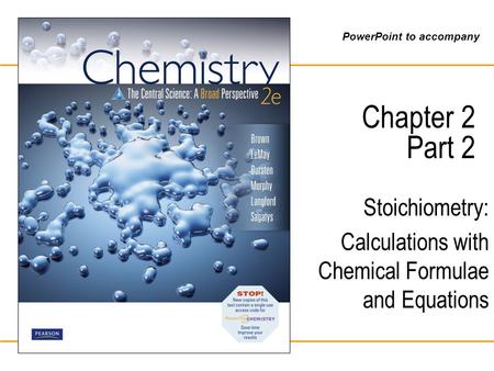 PowerPoint to accompany Chapter 2 Part 2 Stoichiometry: Calculations with Chemical Formulae and Equations.