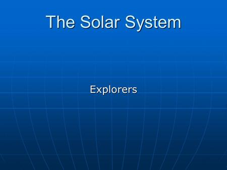 The Solar System Explorers. Ancient Greeks The ancient greeks noticed that the stars would move across the sky, but would stay in the same position relative.
