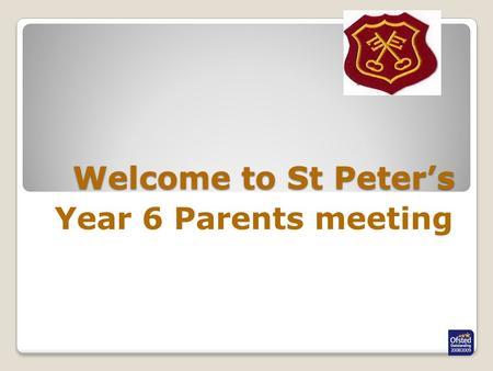 Welcome to St Peter’s Year 6 Parents meeting Agenda Welcome Secondary transfer National Tests Sexual Health Education School Journey.
