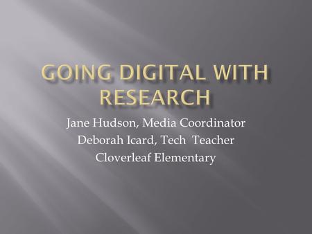 Jane Hudson, Media Coordinator Deborah Icard, Tech Teacher Cloverleaf Elementary.