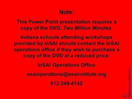 Note: This Power Point presentation requires a copy of the DVD, Two Million Minutes. Indiana schools attending workshops provided by InSAI should contact.