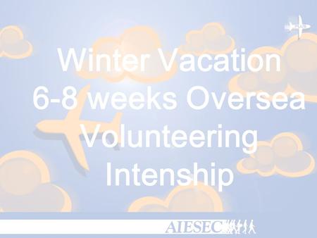Winter Vacation 6-8 weeks Oversea Volunteering Intenship.