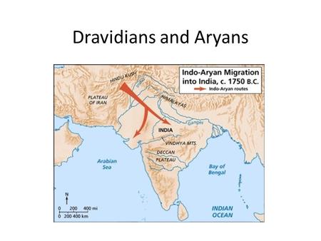Dravidians and Aryans.