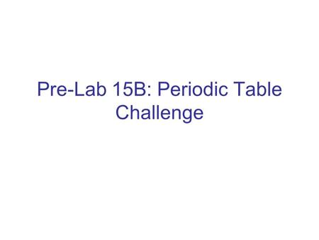 Pre-Lab 15B: Periodic Table Challenge