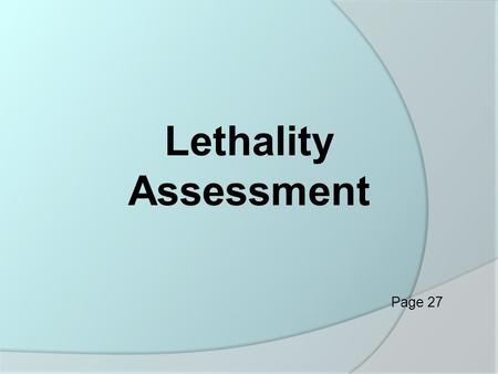 Lethality Assessment Page 27.  Has a history of domestic violence  Has access to guns  Abuses the victim in public places  Holds obsessive or possessive.