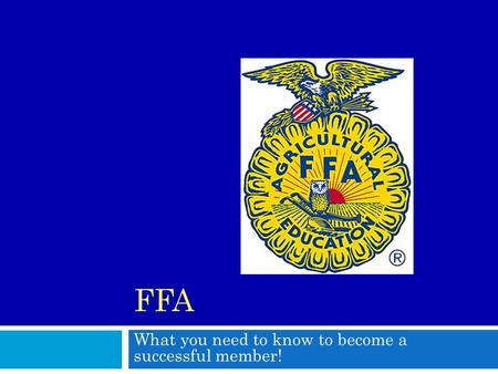 FFA What you need to know to become a successful member!