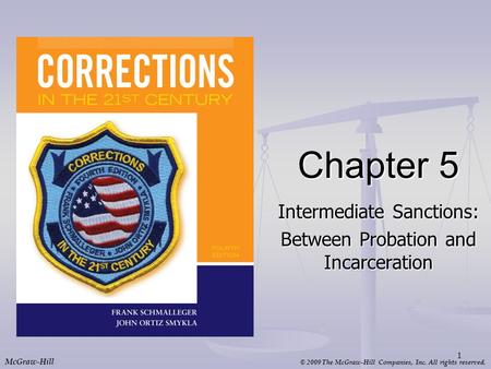 © 2009 The McGraw-Hill Companies, Inc. All rights reserved. McGraw-Hill Chapter 5 Intermediate Sanctions: Between Probation and Incarceration 1.