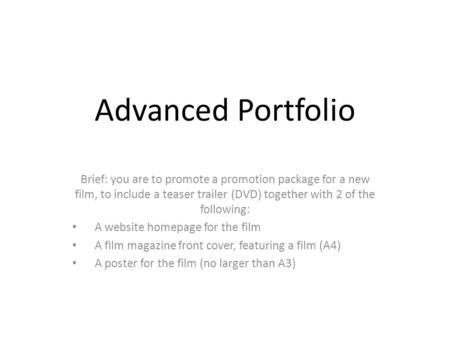 Advanced Portfolio Brief: you are to promote a promotion package for a new film, to include a teaser trailer (DVD) together with 2 of the following: A.