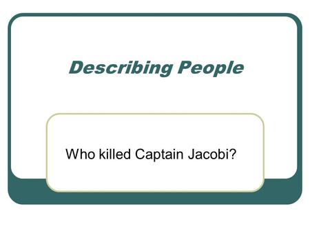 Describing People Who killed Captain Jacobi?. This man is wanted by the police. Describe him. Height? Build? Age? Origin? Clothing? Face? Expression?