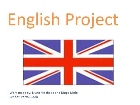 English Project Work made by: Nuno Machado and Diogo Melo