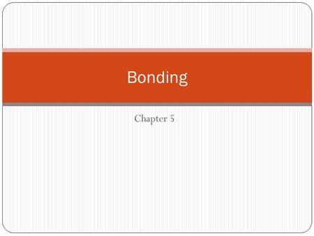 Chapter 5 Bonding. When atoms combine they form a chemical bond The force of attraction between two or more atoms.