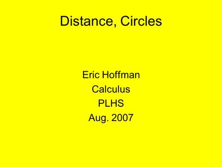 Distance, Circles Eric Hoffman Calculus PLHS Aug. 2007.