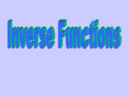 Given any function, f, the inverse of the function, f -1, is a relation that is formed by interchanging each (x, y) of f to a (y, x) of f -1.