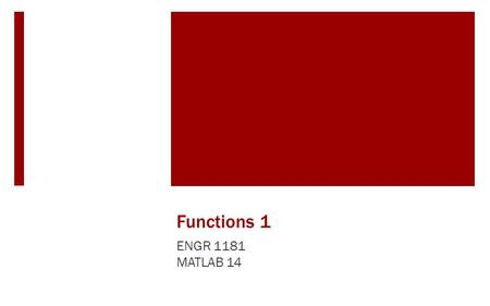 Functions 1 ENGR 1181 MATLAB 14.