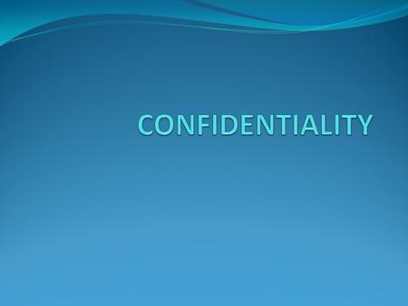 CONFIDENTIALITY The promise of NOT to share personal information inappropriately. Grounded in an individual’s right of privacy.  “DO NO HARM” Slide 2.