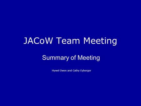 JACoW Team Meeting Summary of Meeting Hywel Owen and Cathy Eyberger.