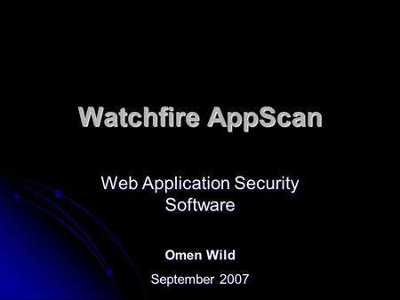 Watchfire AppScan Web Application Security Software Omen Wild September 2007.