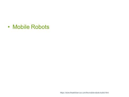 Mobile Robots https://store.theartofservice.com/the-mobile-robots-toolkit.html.