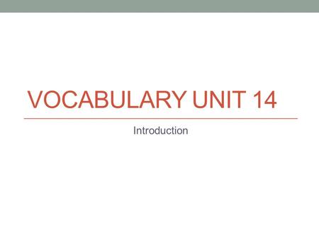 Vocabulary Unit 14 Introduction.