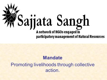 Mandate Promoting livelihoods through collective action.