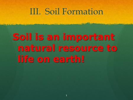 Soil is an important natural resource to life on earth!