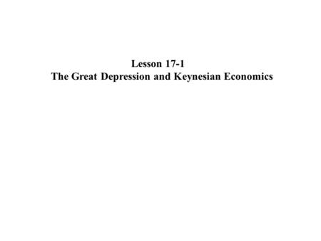 Lesson 17-1 The Great Depression and Keynesian Economics.
