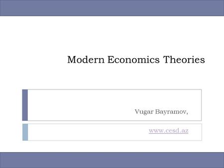 Modern Economics Theories Vugar Bayramov, www.cesd.az.