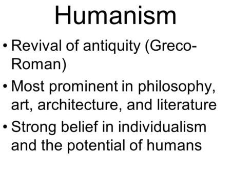 Humanism Revival of antiquity (Greco-Roman)
