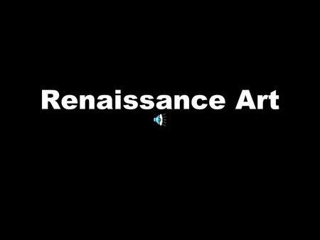 Renaissance Art. `` Renaissance''--meaning ``rebirth''--is given to a period of broad cultural achievement spanning three centuries, the fourteenth through.