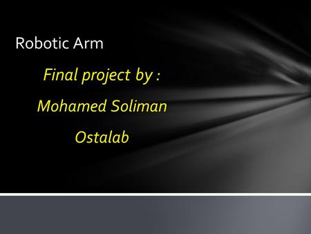 Final project by : Mohamed Soliman Ostalab Robotic Arm.