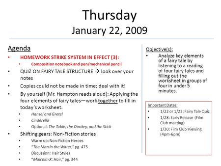 Thursday January 22, 2009 Agenda HOMEWORK STRIKE SYSTEM IN EFFECT (3): Composition notebook and pen/mechanical pencil QUIZ ON FAIRY TALE STRUCTURE  look.