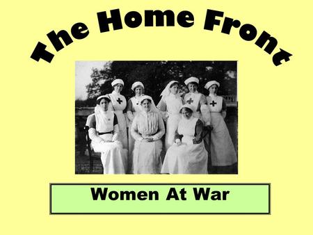 Women At War. Aims: Identify the different jobs carried out by women during the First World War. Examine how the position of women changed by 1918.