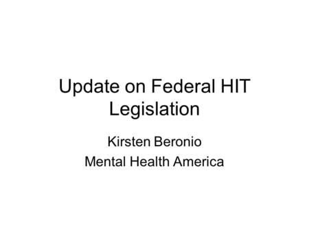 Update on Federal HIT Legislation Kirsten Beronio Mental Health America.