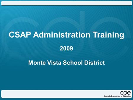 CSAP Administration Training 2009 Monte Vista School District.