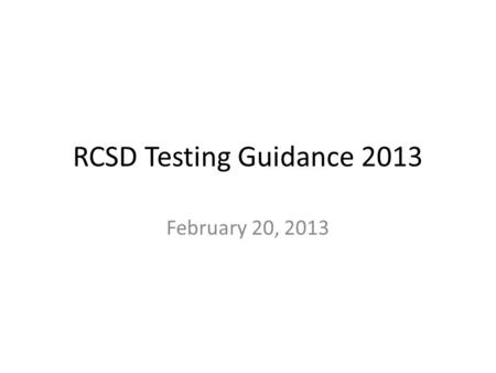 RCSD Testing Guidance 2013 February 20, 2013. Goals Provide clarity regarding format and content of 2013 NYS Math Exams Discuss content emphases and impact.
