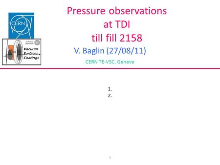 1 Pressure observations at TDI till fill 2158 V. Baglin (27/08/11) CERN TE-VSC, Geneva 1. 2.