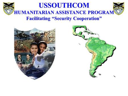 HUMANITARIAN ASSISTANCE PROGRAM Facilitating “Security Cooperation”