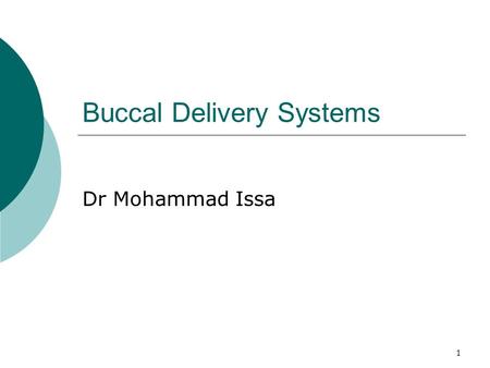 1 Buccal Delivery Systems Dr Mohammad Issa. 2 Introduction  The oral cavity is an attractive site for drug delivery due to ease of administration and.