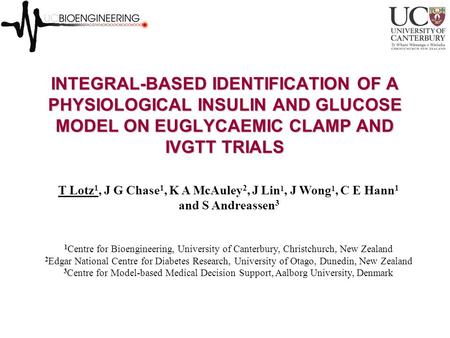 INTEGRAL-BASED IDENTIFICATION OF A PHYSIOLOGICAL INSULIN AND GLUCOSE MODEL ON EUGLYCAEMIC CLAMP AND IVGTT TRIALS T Lotz 1, J G Chase 1, K A McAuley 2,