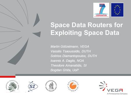 Space Data Routers for Exploiting Space Data Martin Götzelmann, VEGA Vassilis Tsaoussidis, DUTH Sotirios Diamantopoulos, DUTH Ioannis A. Daglis, NOA Theodore.