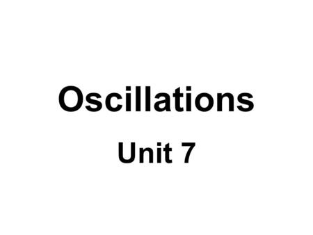 Oscillations Unit 7.