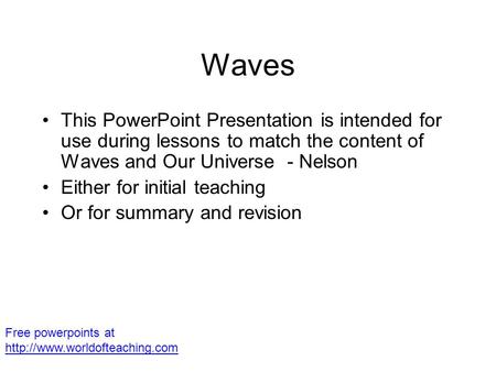 Waves This PowerPoint Presentation is intended for use during lessons to match the content of Waves and Our Universe - Nelson Either for initial teaching.