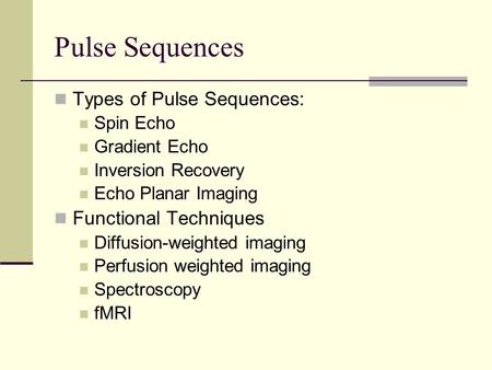 Pulse Sequences Types of Pulse Sequences: Functional Techniques